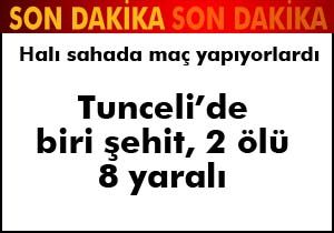 Tunceli'de biri polis 2 şehit, 8 polis yaralı